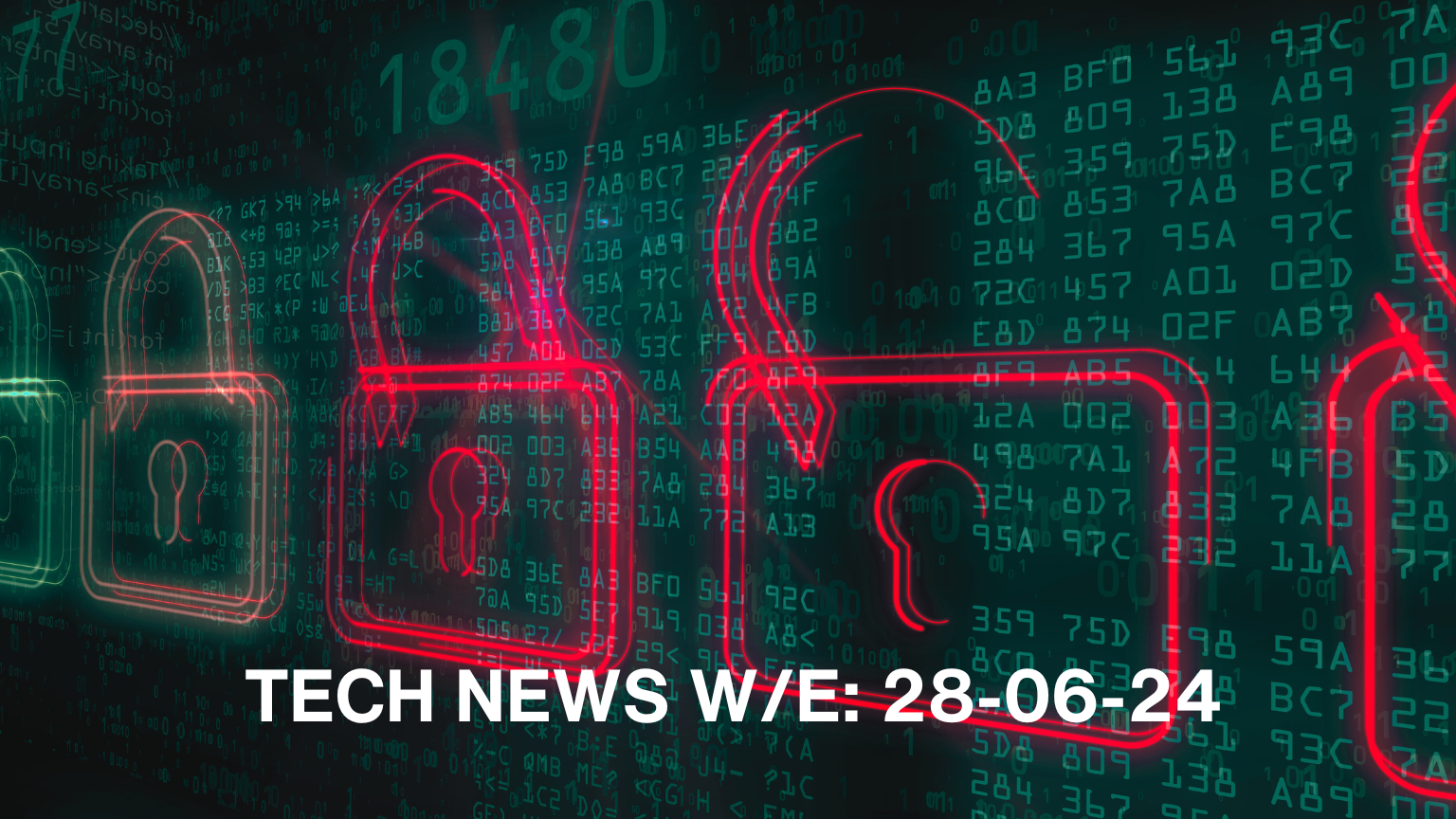 Tech news update w/e 28 June